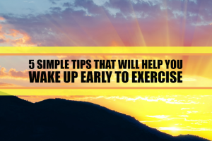 Tips For Waking Up Early To Exercise